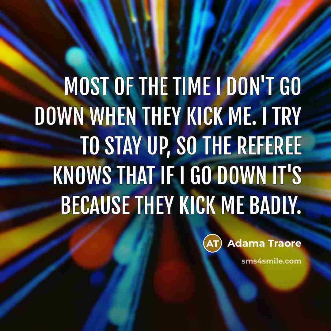 “Most of the time I don't go down when they…” quote by Adama Traore