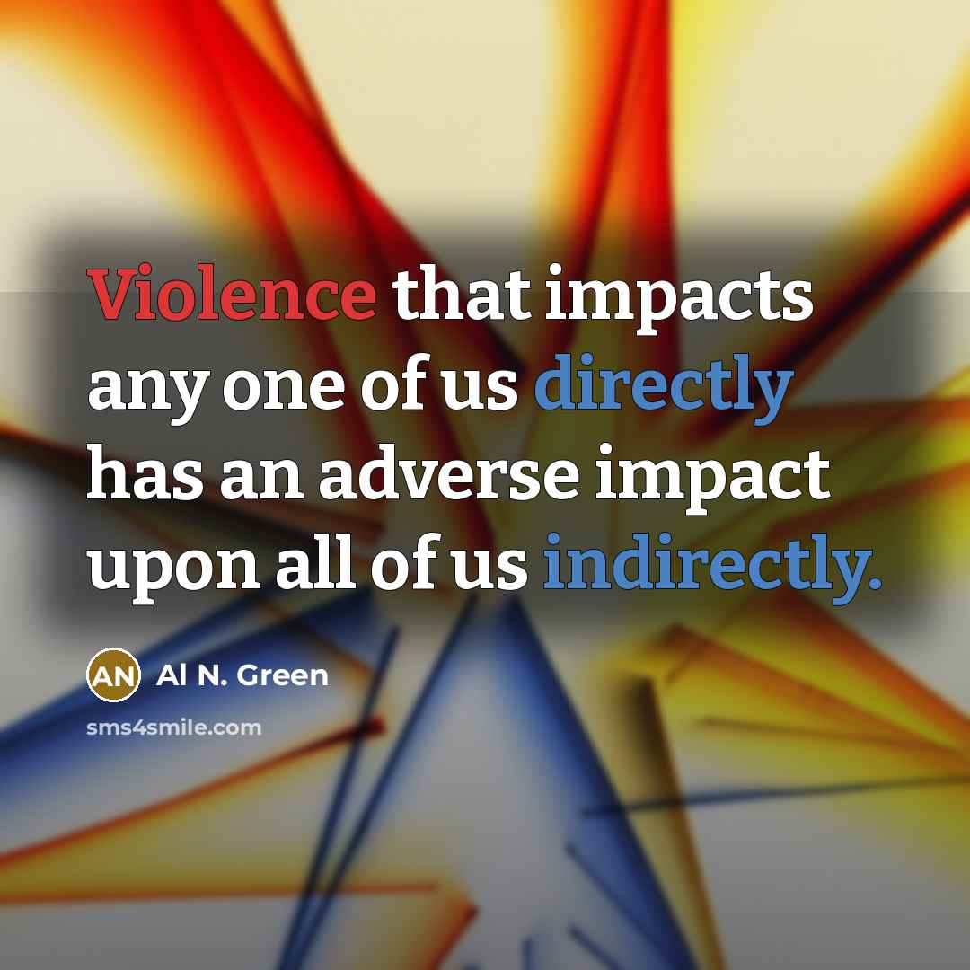 “Violence that impacts any one of us directly has an…” quote by Al N. Green
