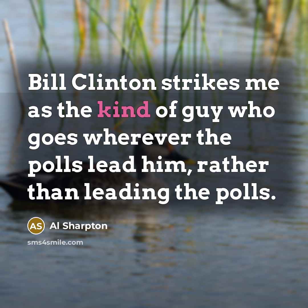 “Bill Clinton strikes me as the kind of guy who…” quote by Al Sharpton