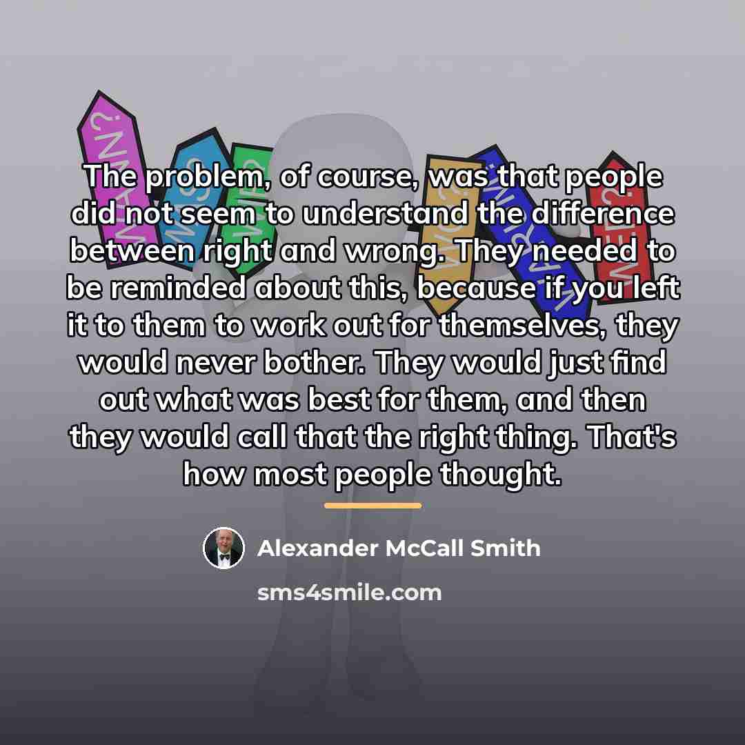 “The problem, of course, was that people did not seem…” quote by Alexander McCall Smith