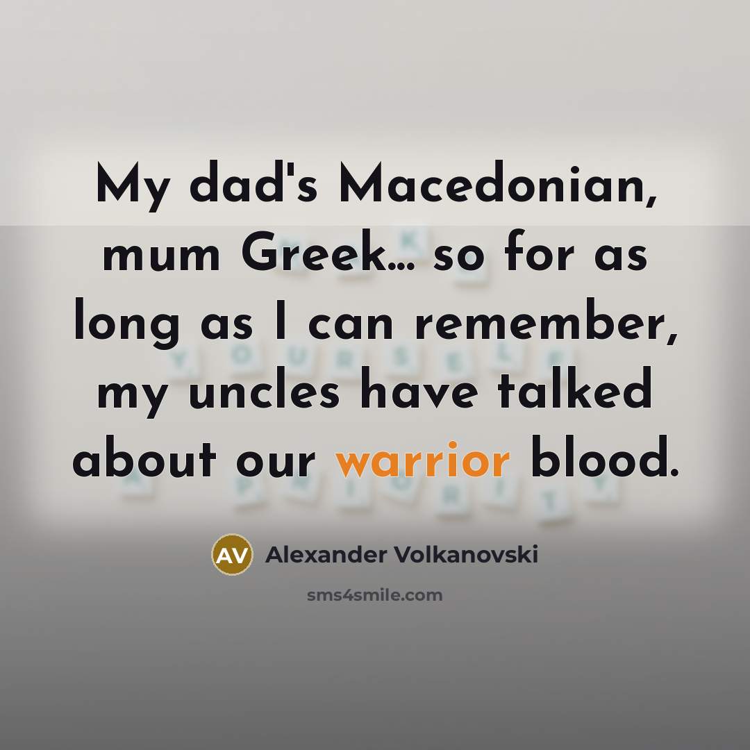 “My dad's Macedonian, mum Greek... so for as long as…” quote by Alexander Volkanovski