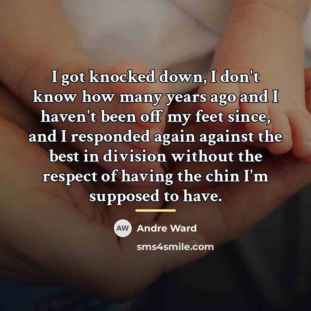 “I got knocked down, I don't know how many years…” quote by Andre Ward