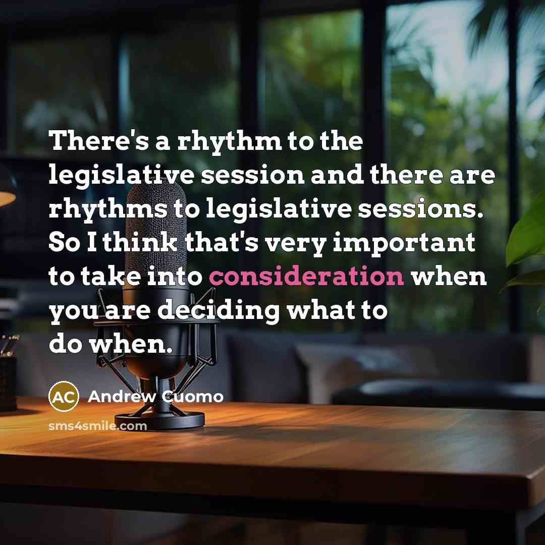 “There's a rhythm to the legislative session and there are…” quote by Andrew Cuomo