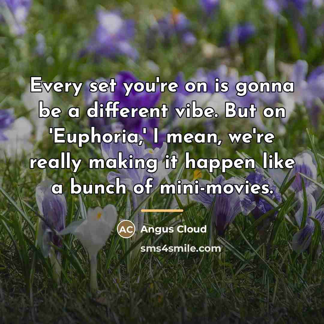 “Every set you're on is gonna be a different vibe.…” quote by Angus Cloud