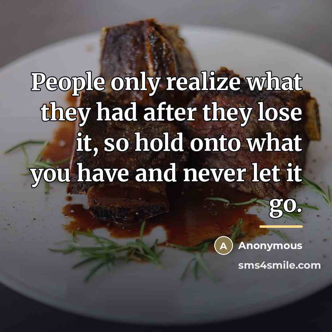“People only realize what they had after they lose it,…” quote by Anonymous