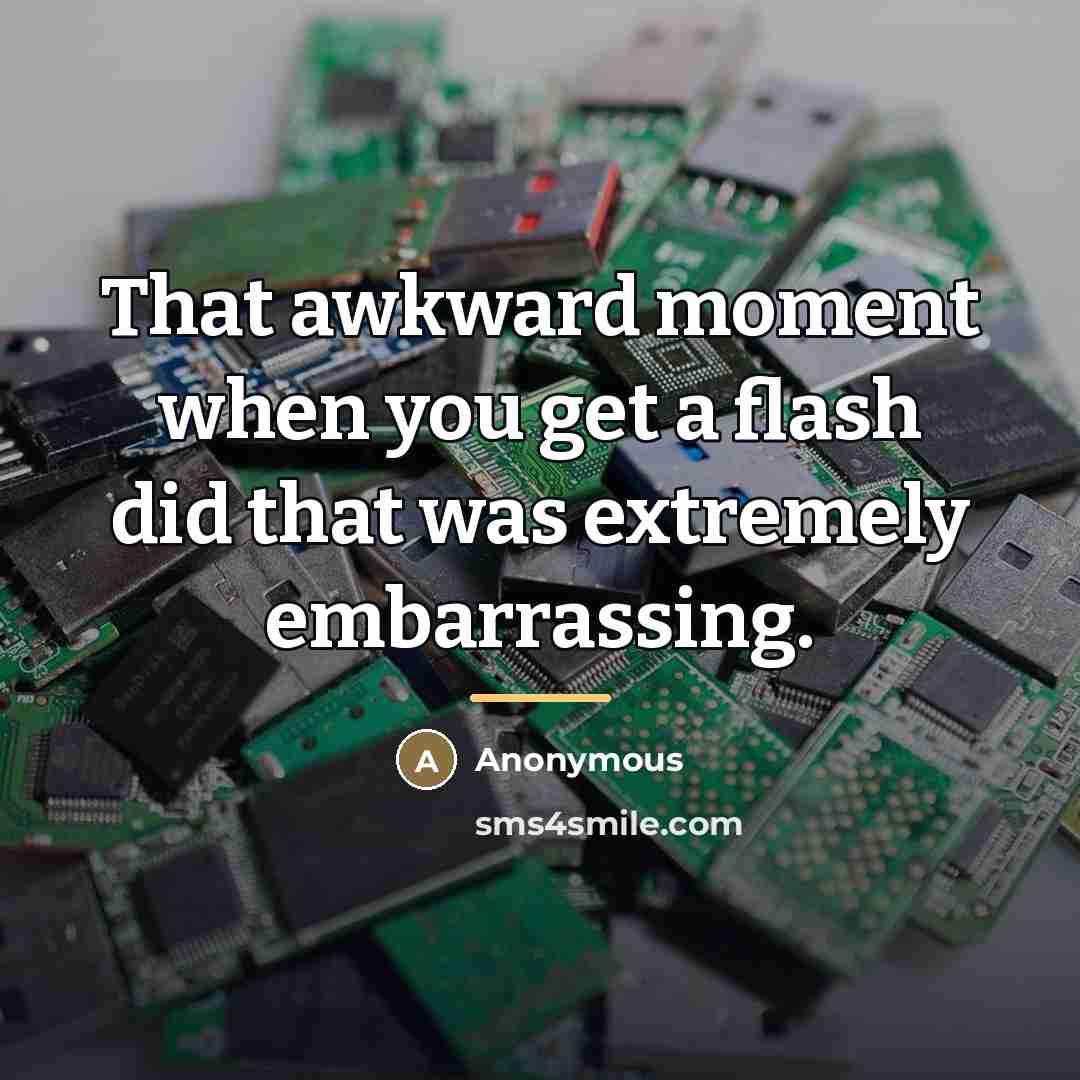 “That awkward moment when you get a flash did that…” quote by Anonymous