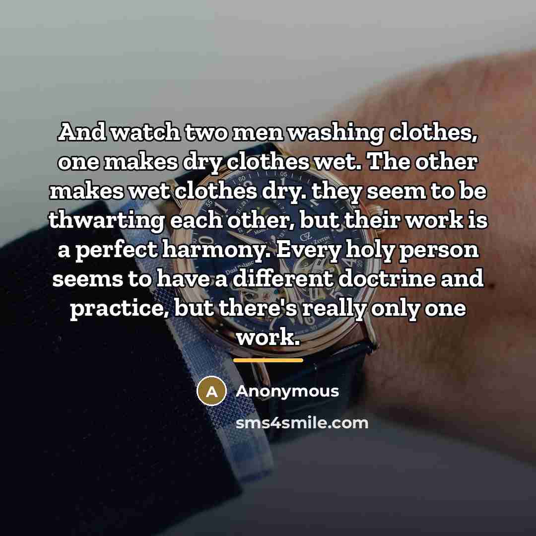 “And watch two men washing clothes, one makes dry clothes…” quote by Anonymous