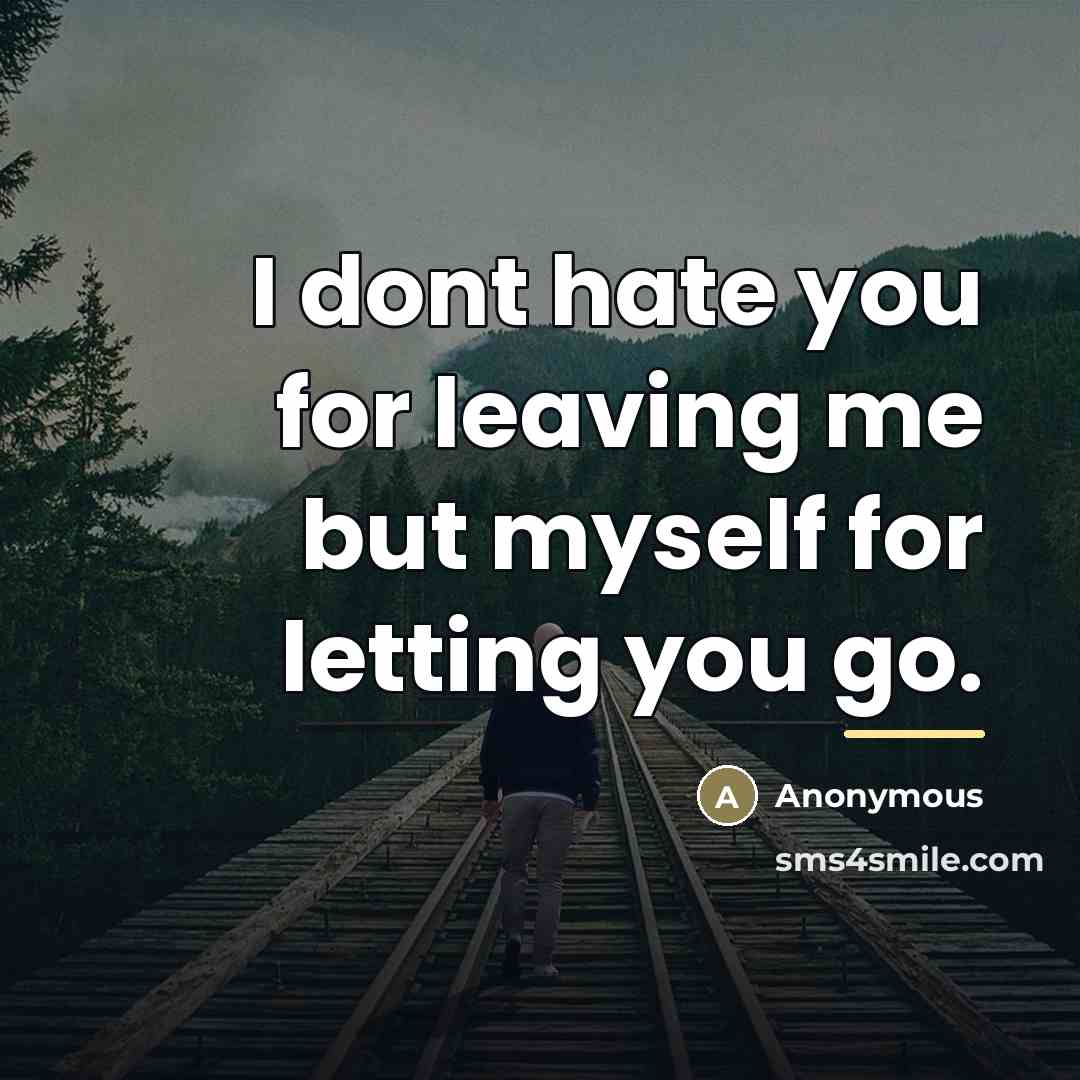 “I dont hate you for leaving me but myself for…” quote by Anonymous