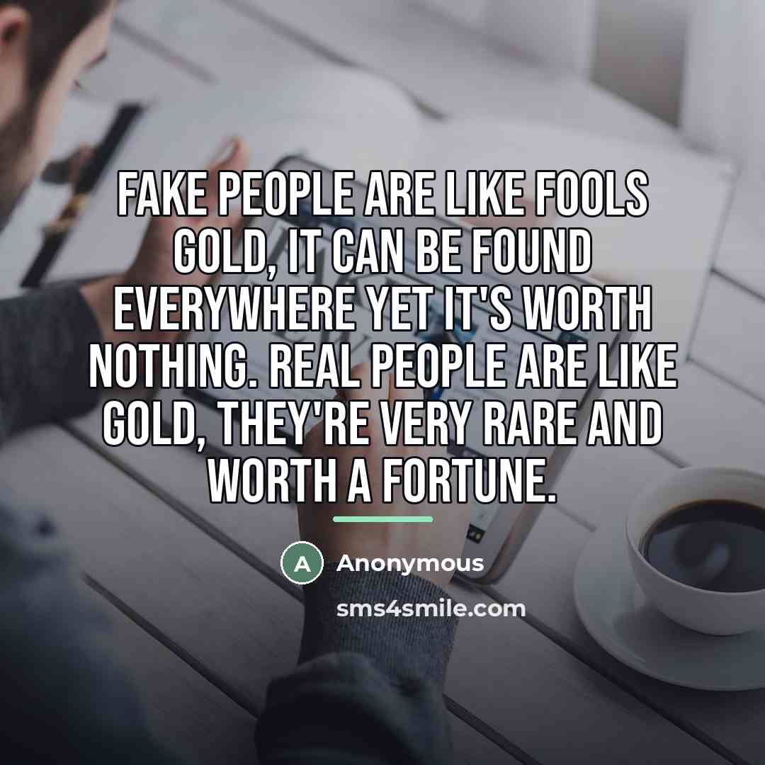 “Fake people are like fools gold, it can be found…” quote by Anonymous