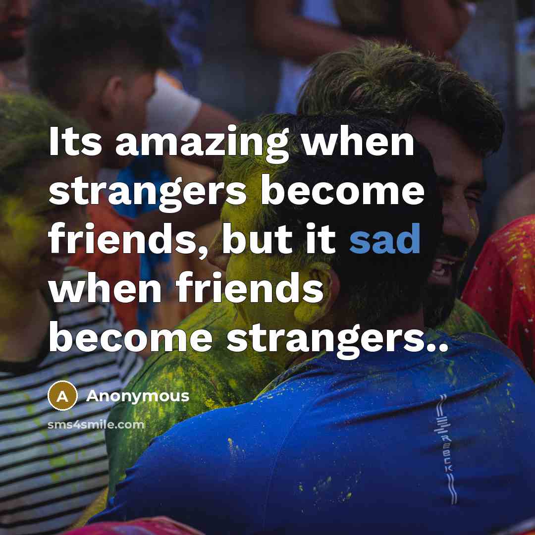 “Its amazing when strangers become friends, but it sad when…” quote by Anonymous