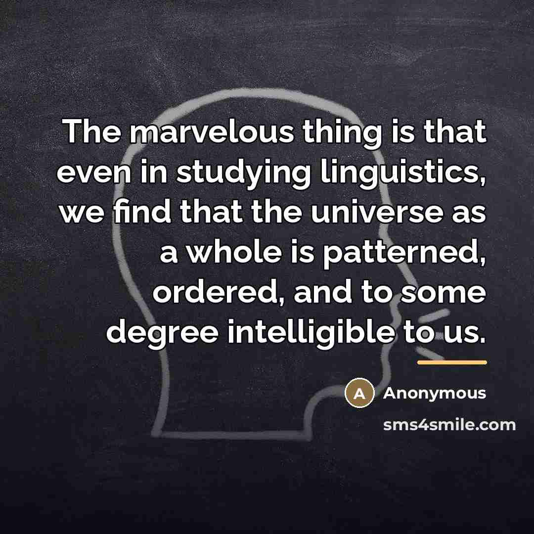 “The marvelous thing is that even in studying linguistics, we…” quote by Anonymous