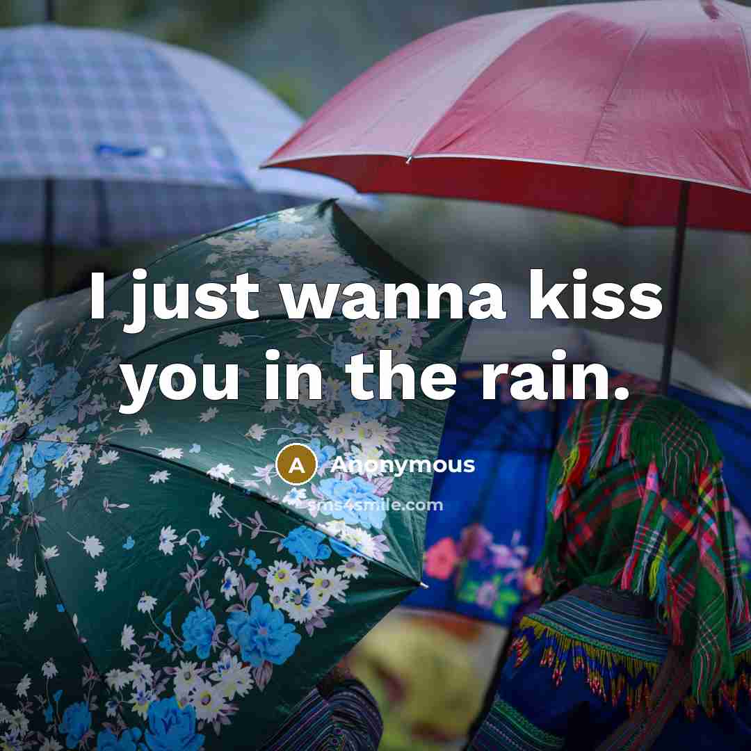 “I just wanna kiss you in the rain.…” quote by Anonymous