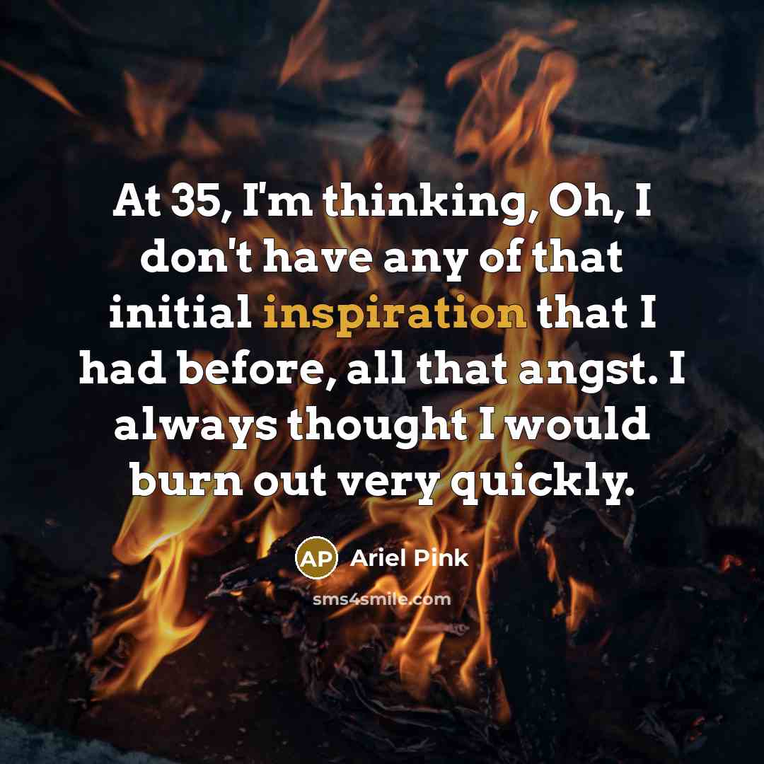 “At 35, I'm thinking, Oh, I don't have any of…” quote by Ariel Pink