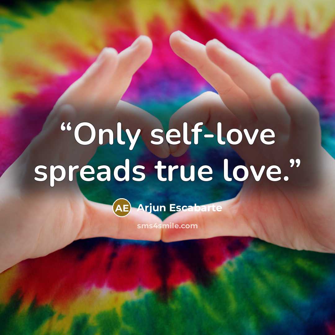 “Only self-love spreads true love.” quote by Arjun Escabarte