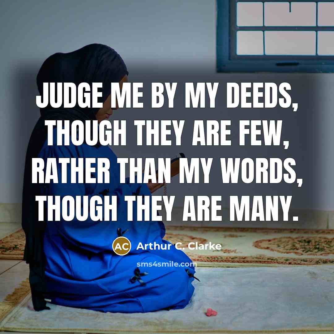 “Judge me by my deeds, though they are few, rather…” quote by Arthur C. Clarke