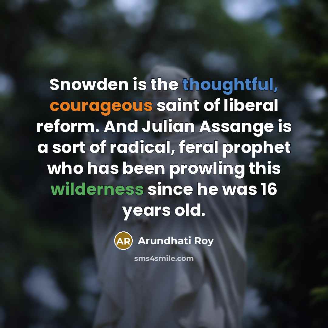 “Snowden is the thoughtful, courageous saint of liberal reform. And…” quote by Arundhati Roy