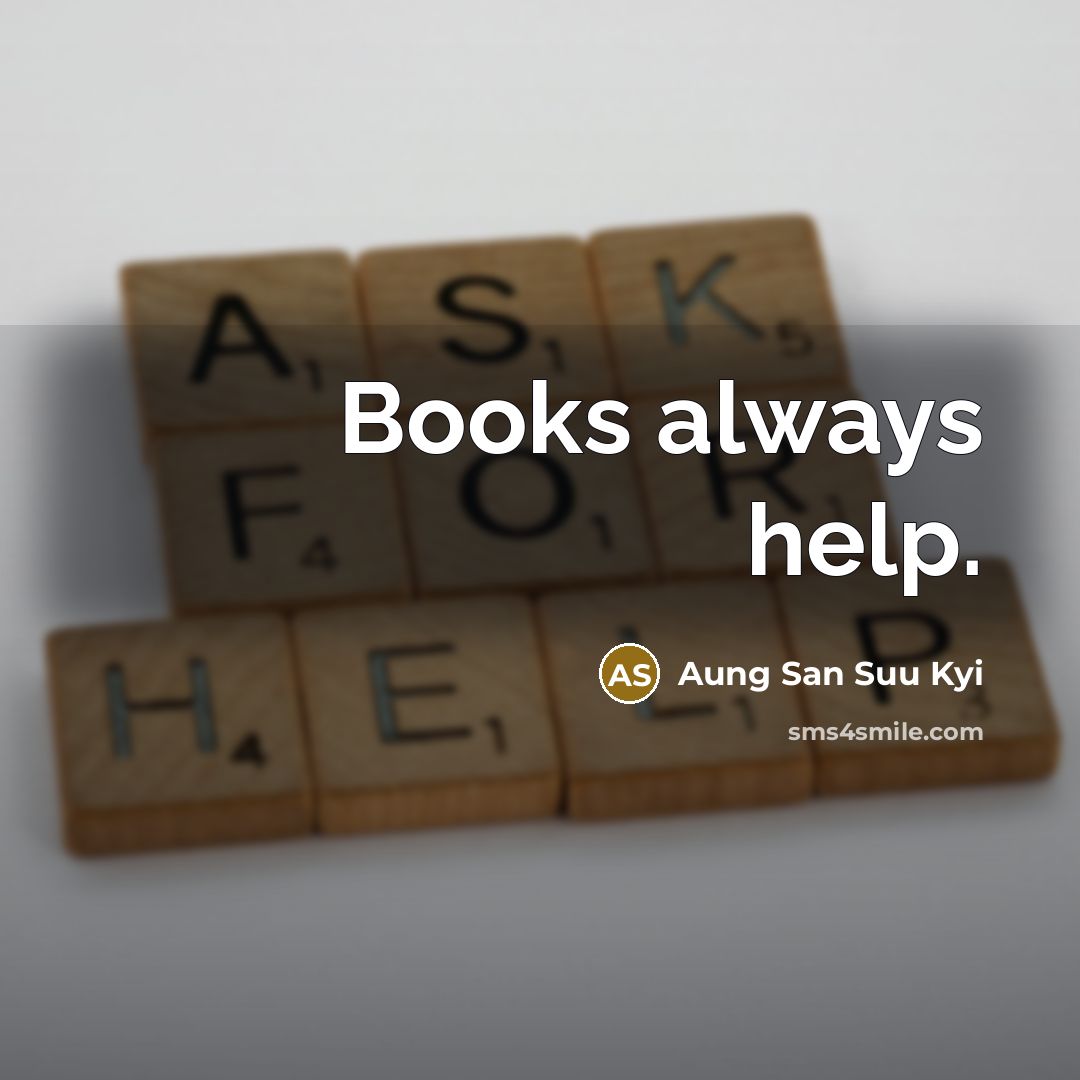 “Books always help.…” quote by Aung San Suu Kyi