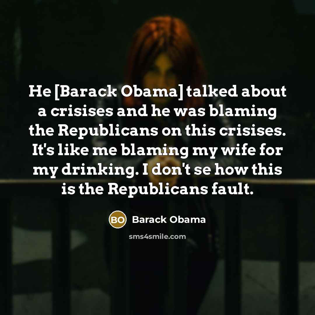 “He [Barack Obama] talked about a crisises and he was…” quote by Barack Obama