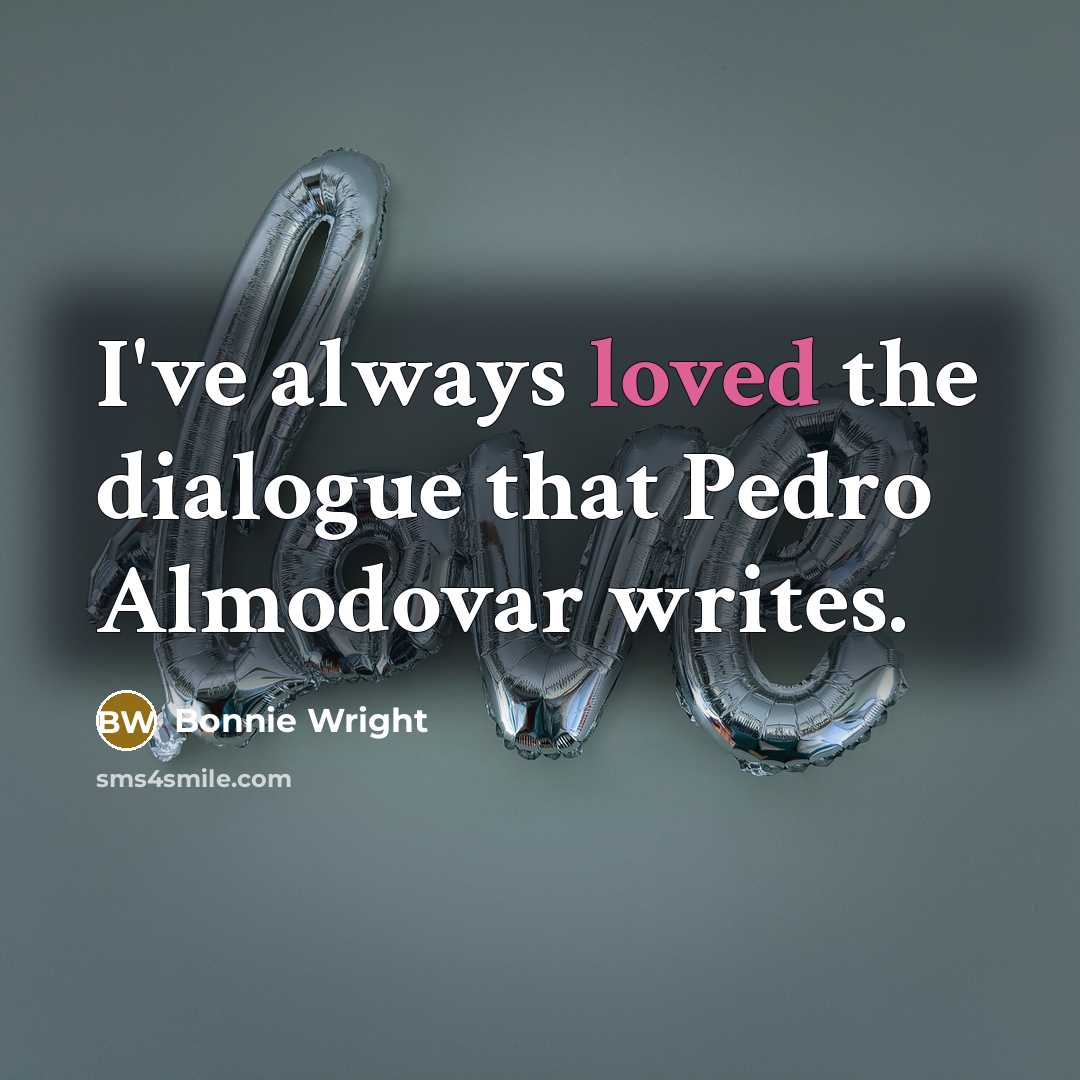 “I've always loved the dialogue that Pedro Almodovar writes.…” quote by Bonnie Wright