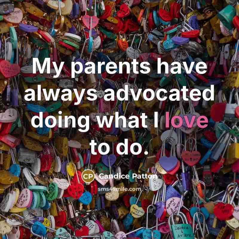 “My parents have always advocated doing what I love to…” quote by Candice Patton