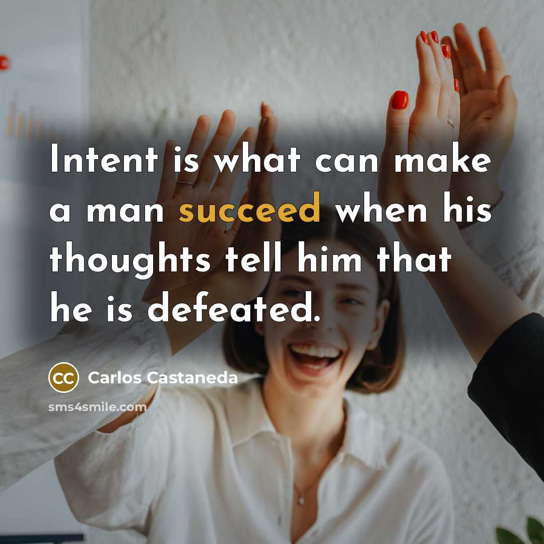 “Intent is what can make a man succeed when his…” quote by Carlos Castaneda