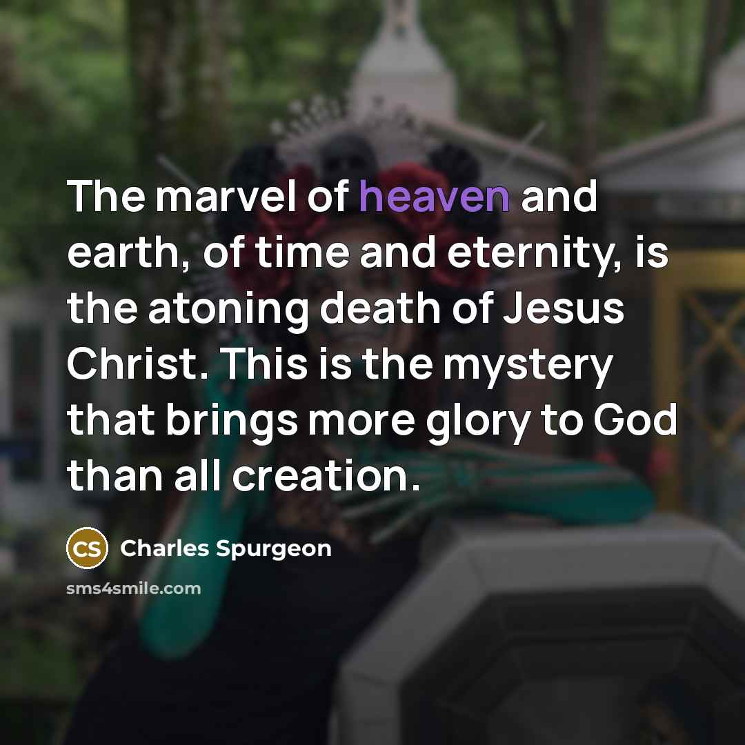 “The marvel of heaven and earth, of time and eternity,…” quote by Charles Spurgeon