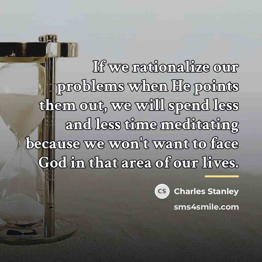 “If we rationalize our problems when He points them out,…” quote by Charles Stanley