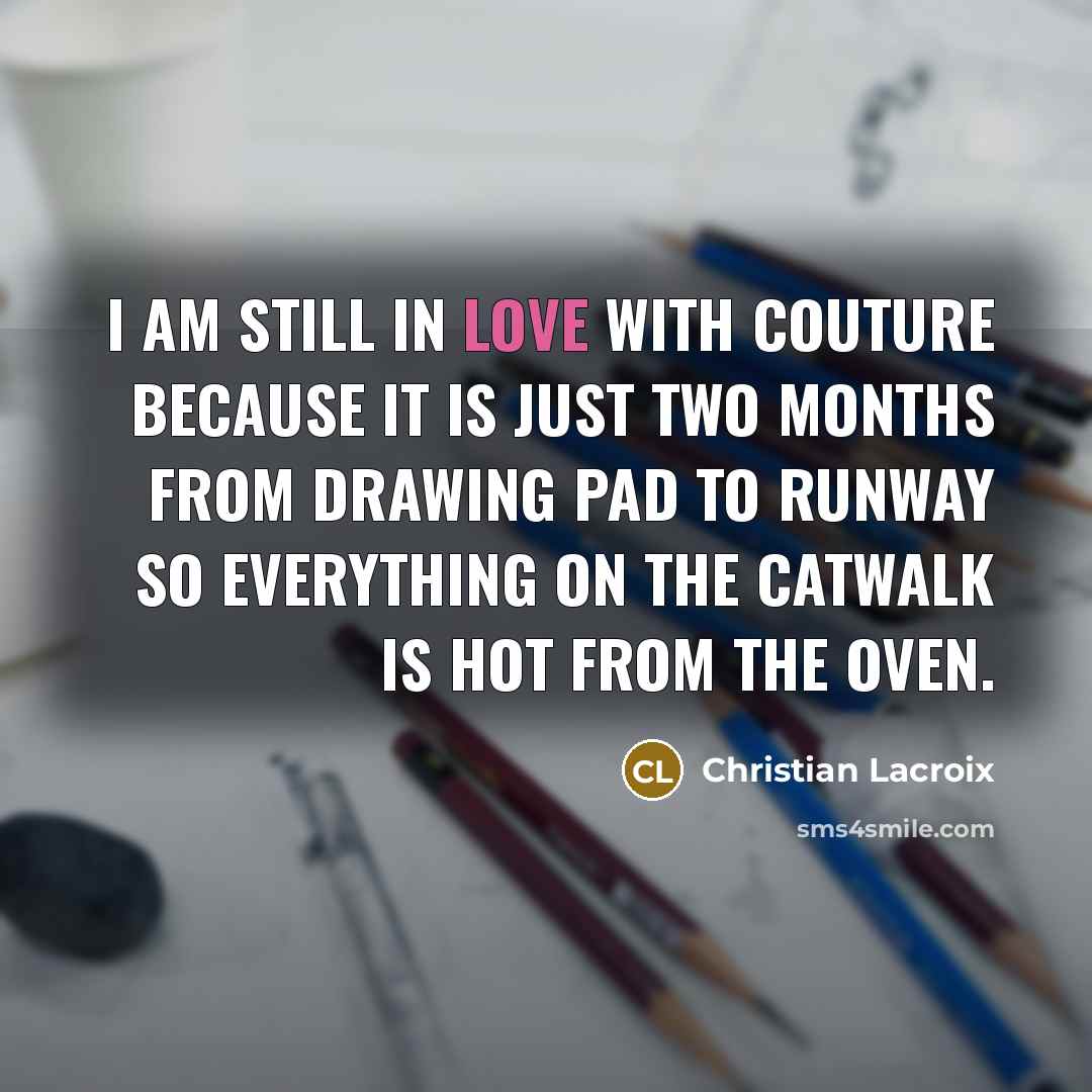“I am still in love with couture because it is…” quote by Christian Lacroix