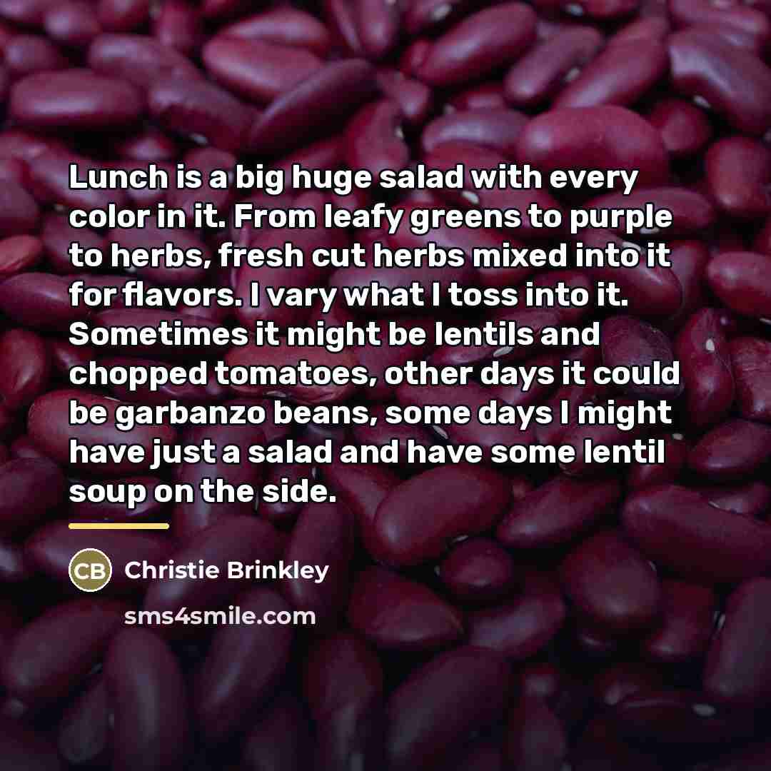 “Lunch is a big huge salad with every color in…” quote by Christie Brinkley