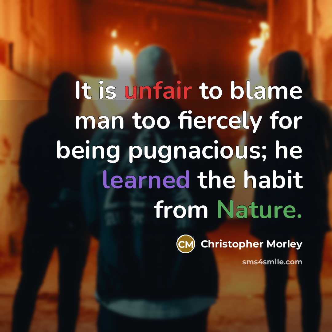 “It is unfair to blame man too fiercely for being…” quote by Christopher Morley