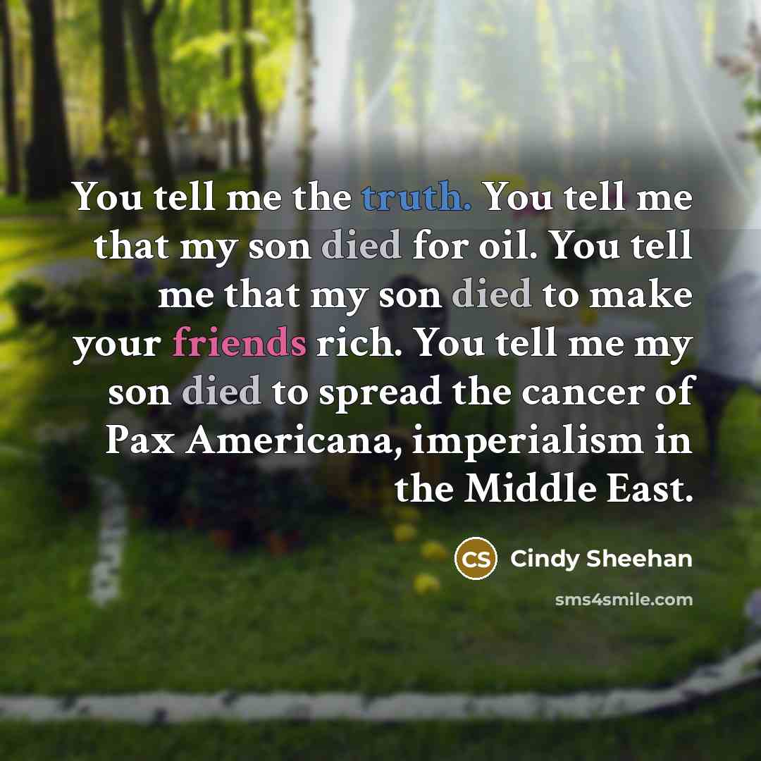 “You tell me the truth. You tell me that my…” quote by Cindy Sheehan