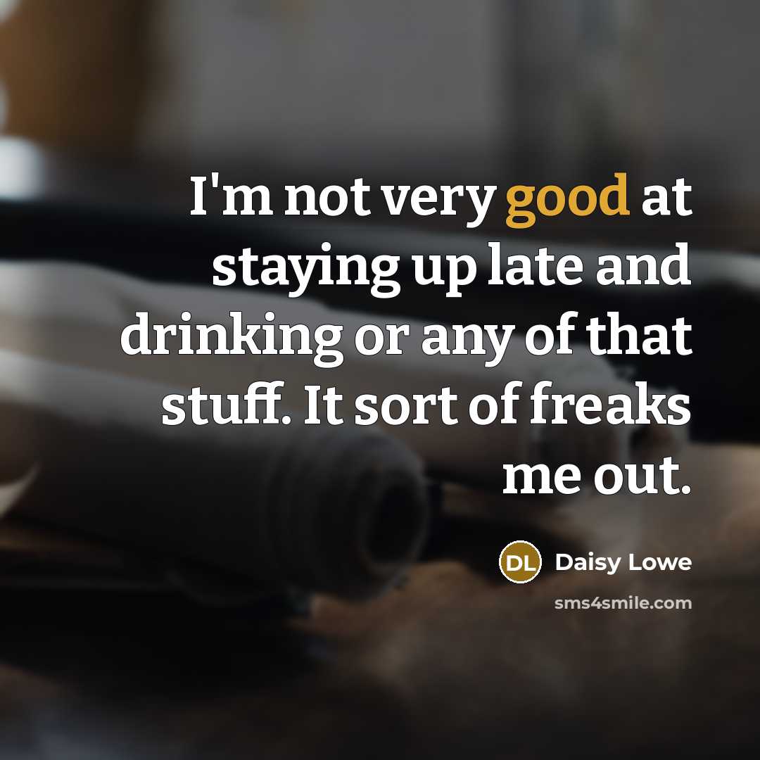 “I'm not very good at staying up late and drinking…” quote by Daisy Lowe