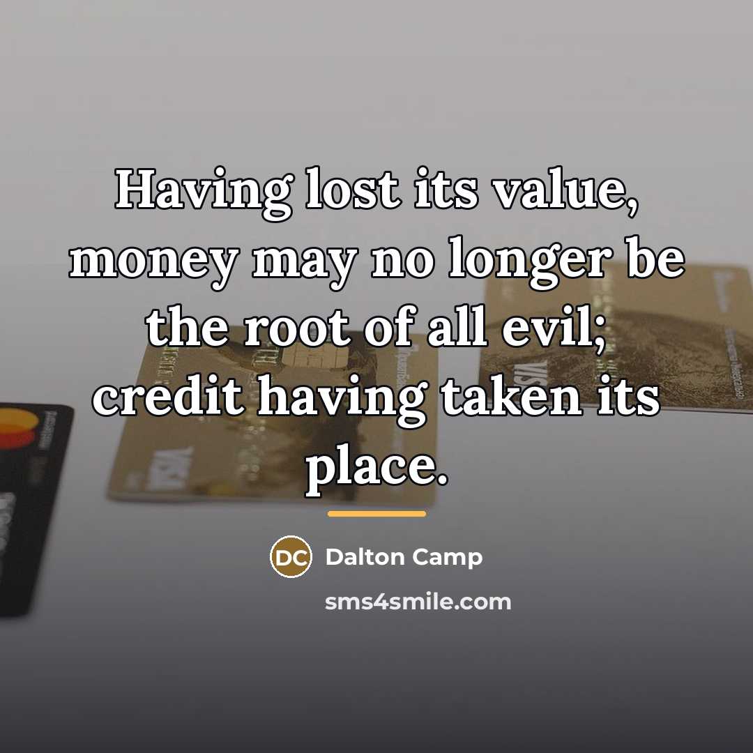 “Having lost its value, money may no longer be the…” quote by Dalton Camp