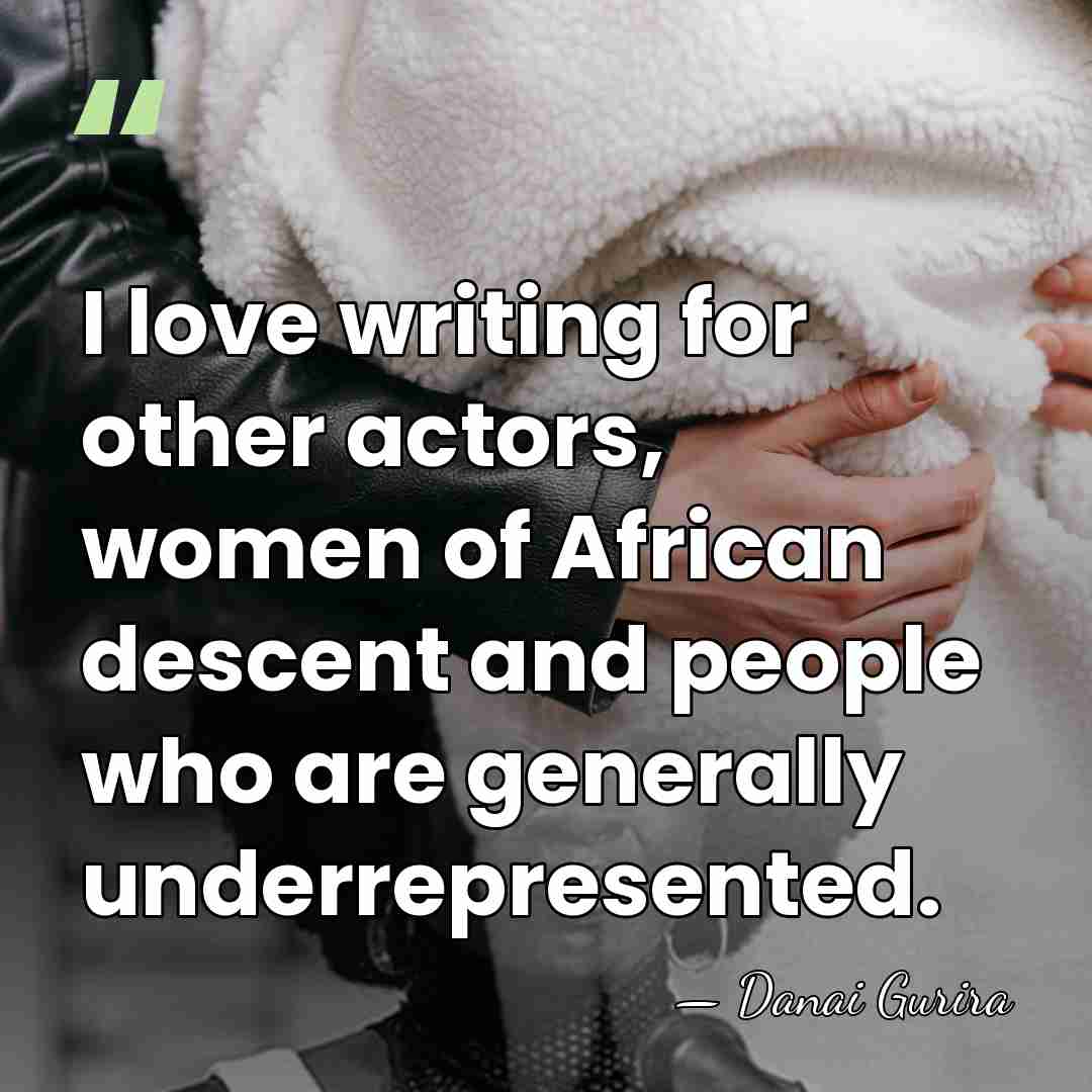 I love writing for other actors, women of African descent and people&hellip; - Danai Gurira