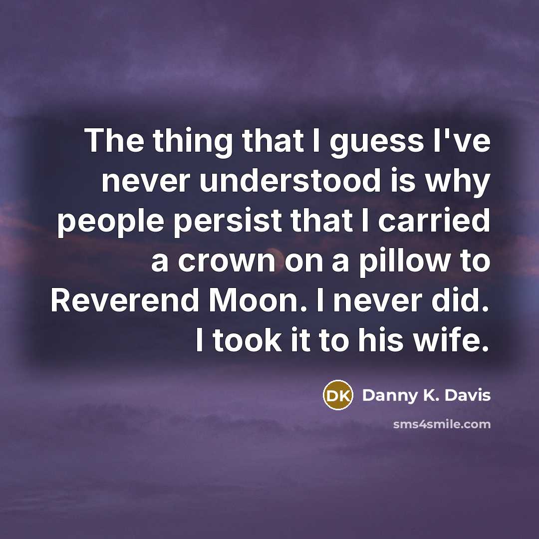 “The thing that I guess I've never understood is why…” quote by Danny K. Davis