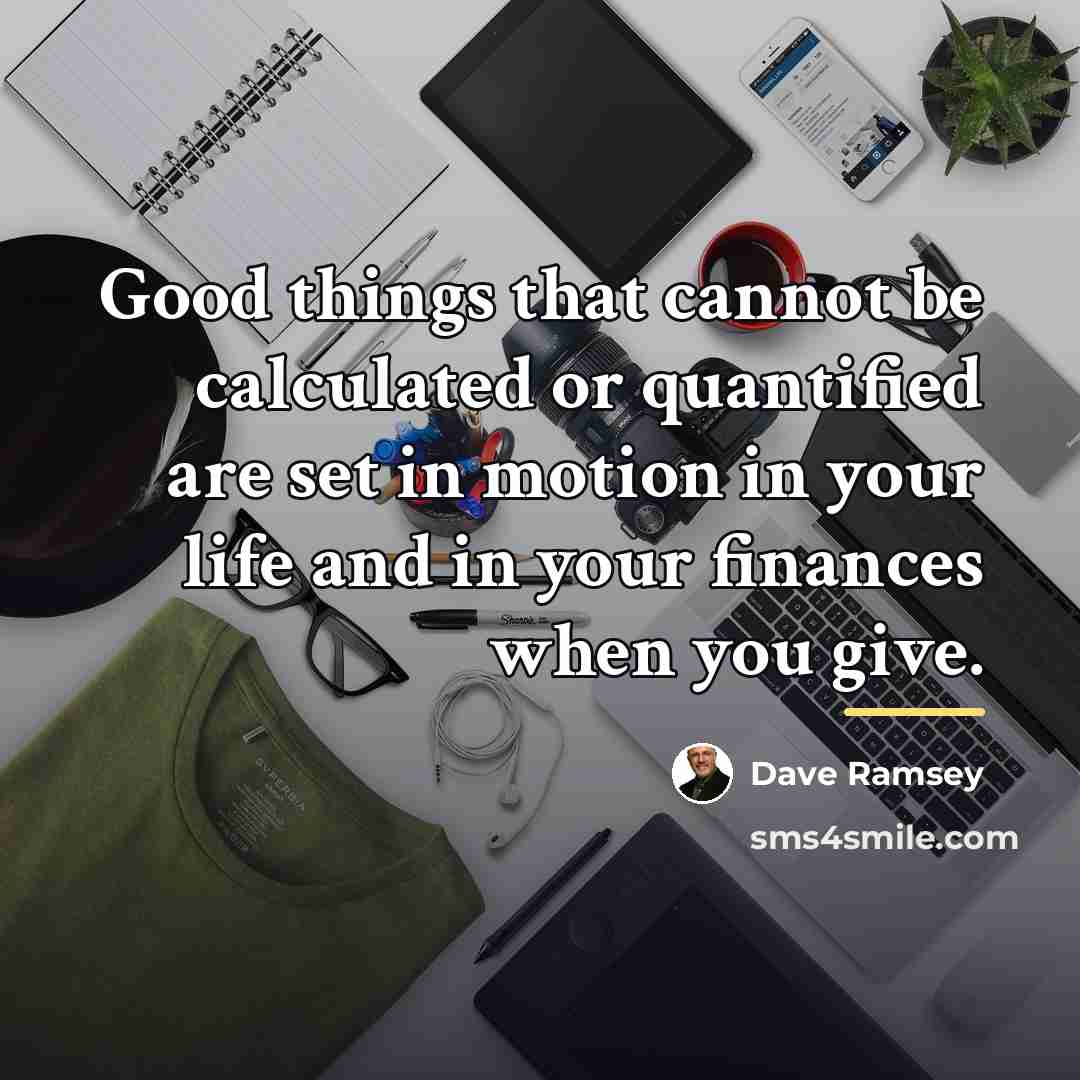 “Good things that cannot be calculated or quantified are set…” quote by Dave Ramsey