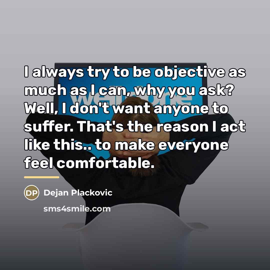 “I always try to be objective as much as I…” quote by Dejan Plackovic