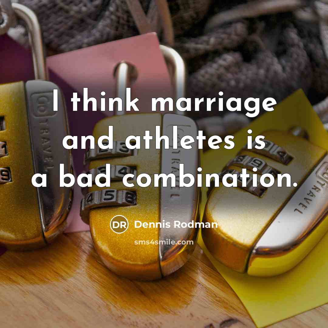 “I think marriage and athletes is a bad combination.…” quote by Dennis Rodman