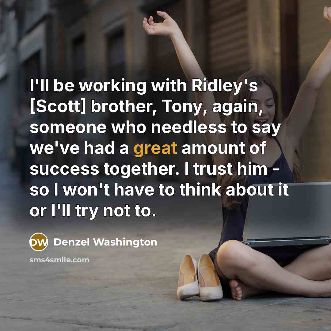 “I'll be working with Ridley's [Scott] brother, Tony, again, someone…” quote by Denzel Washington