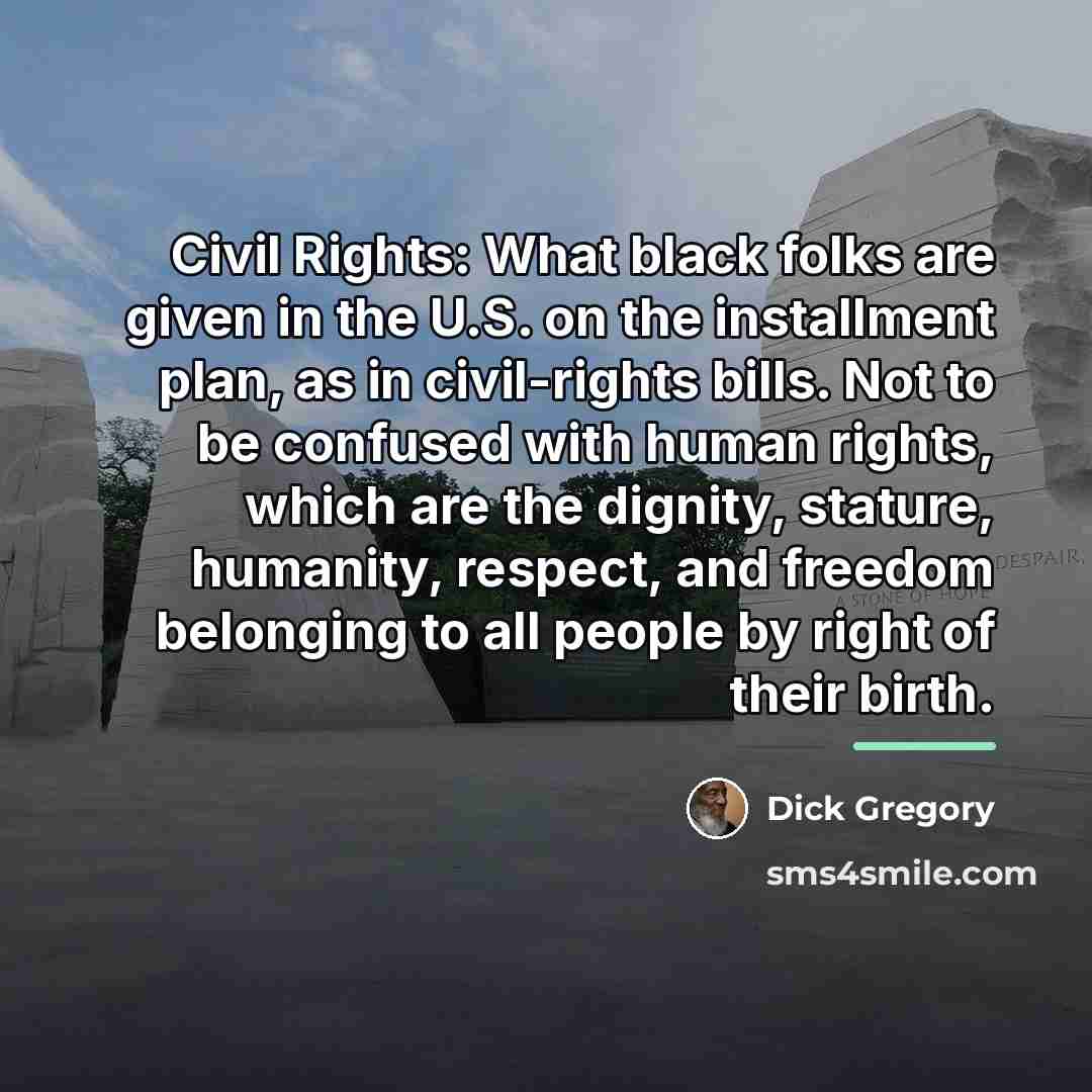 “Civil Rights: What black folks are given in the U.S.…” quote by Dick Gregory