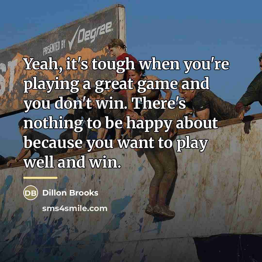 “Yeah, it's tough when you're playing a great game and…” quote by Dillon Brooks