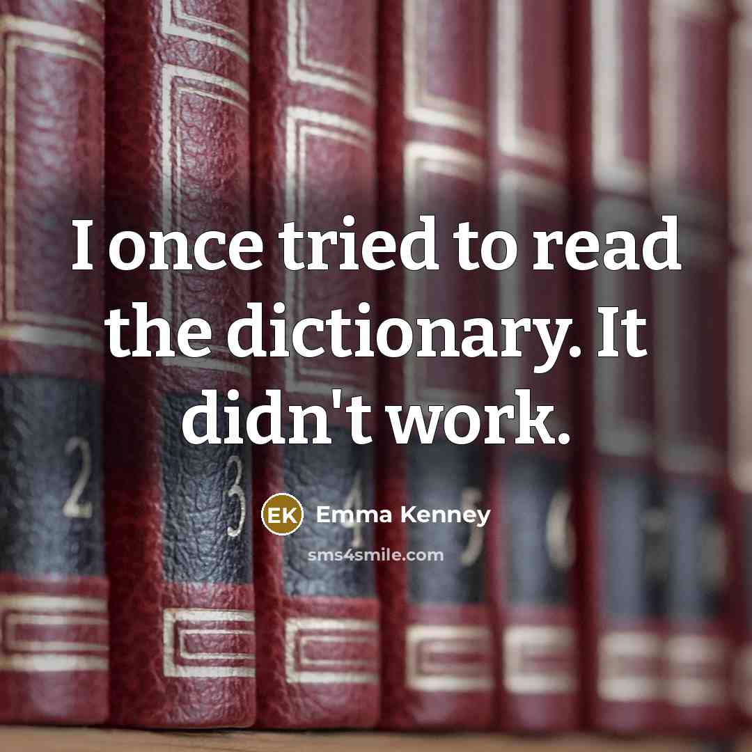 “I once tried to read the dictionary. It didn't work.…” quote by Emma Kenney