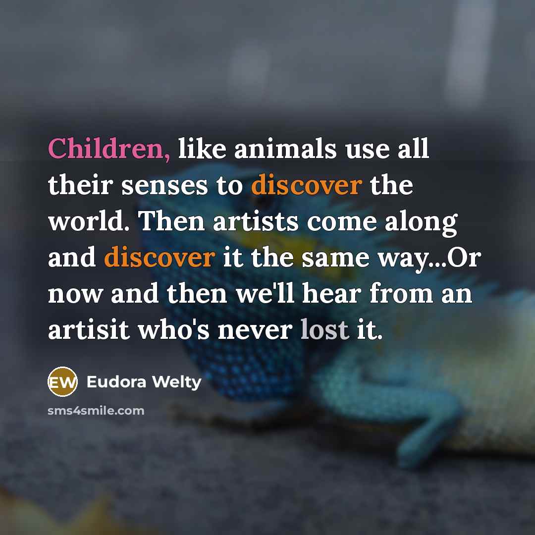 “Children, like animals use all their senses to discover the…” quote by Eudora Welty