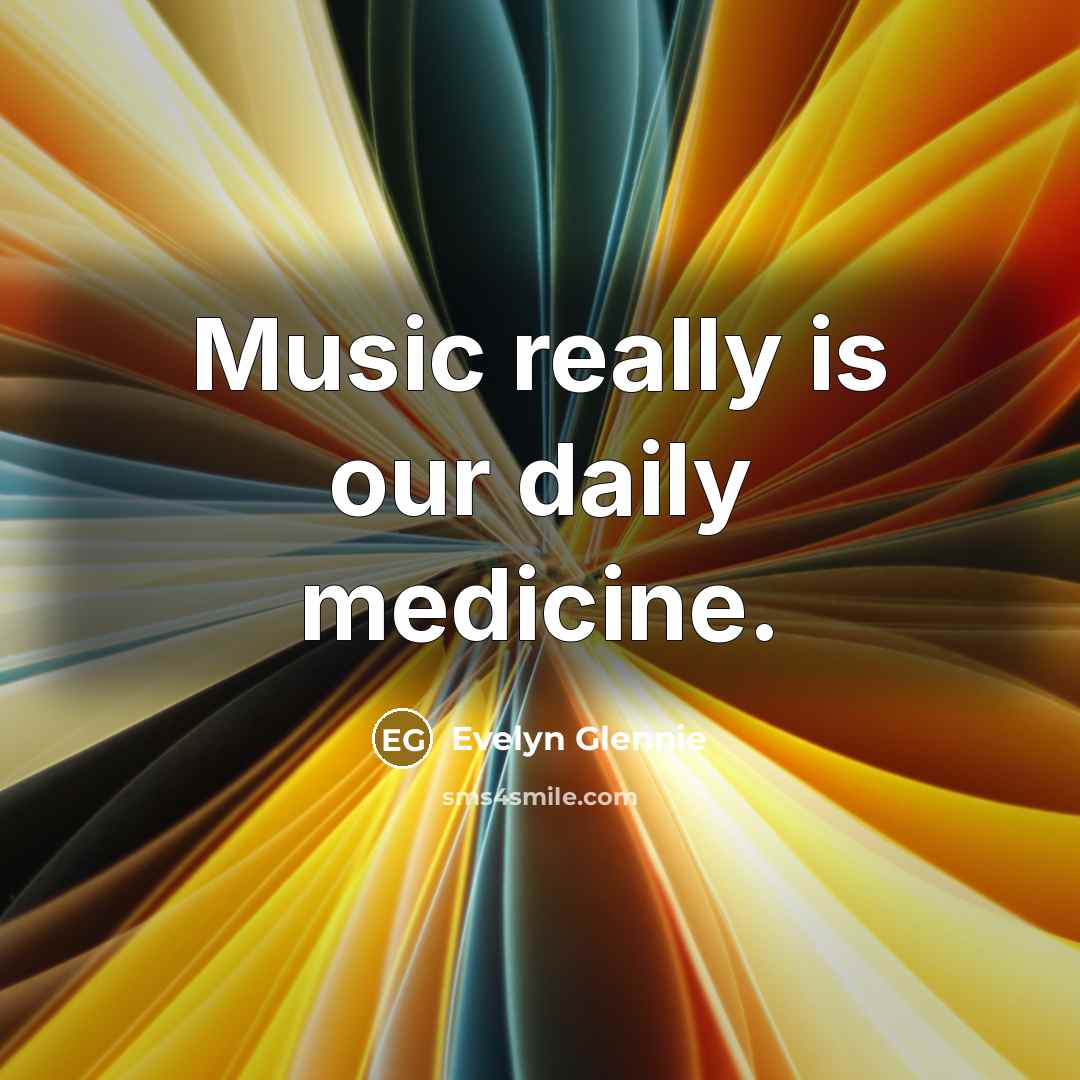 “Music really is our daily medicine.…” quote by Evelyn Glennie