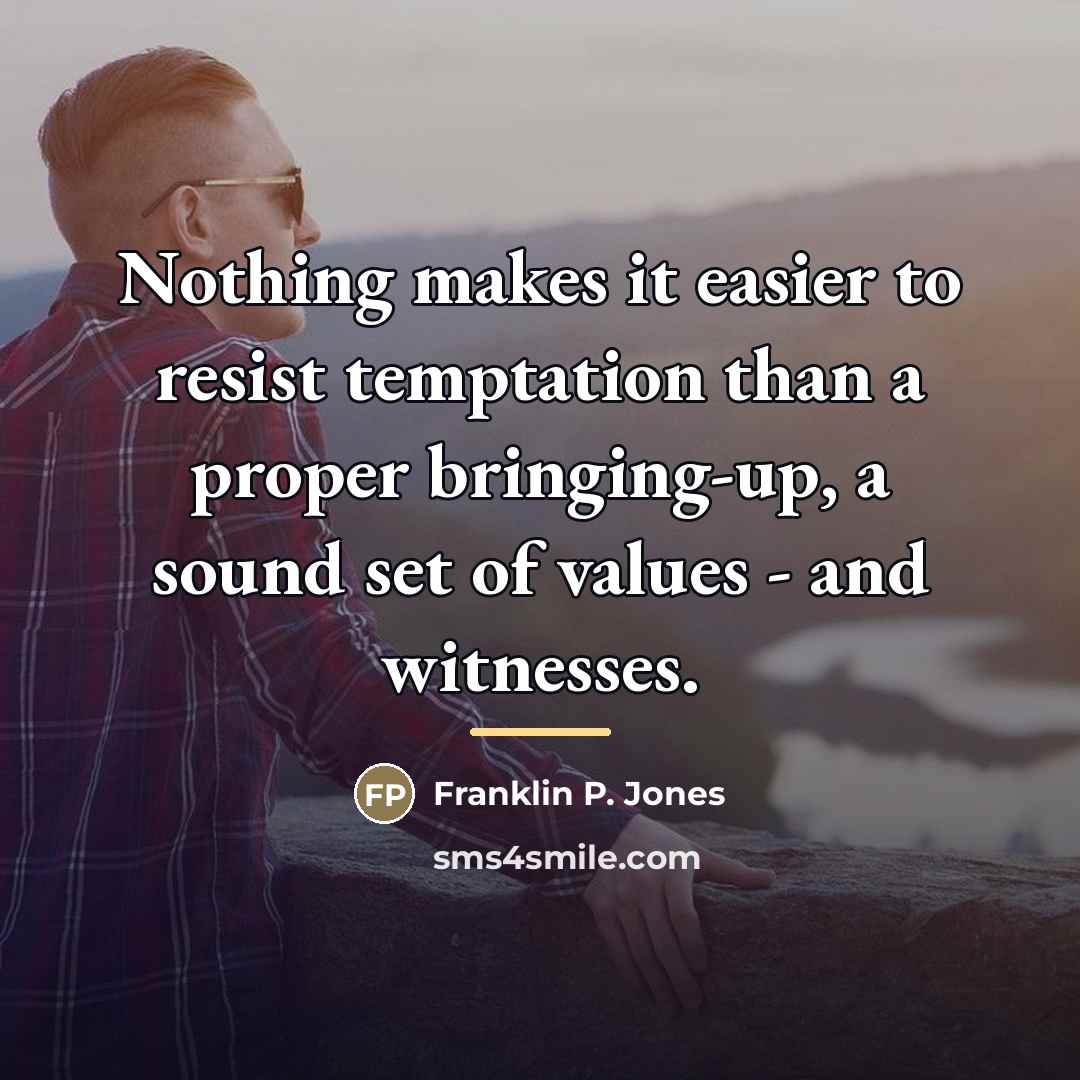 “Nothing makes it easier to resist temptation than a proper…” quote by Franklin P. Jones