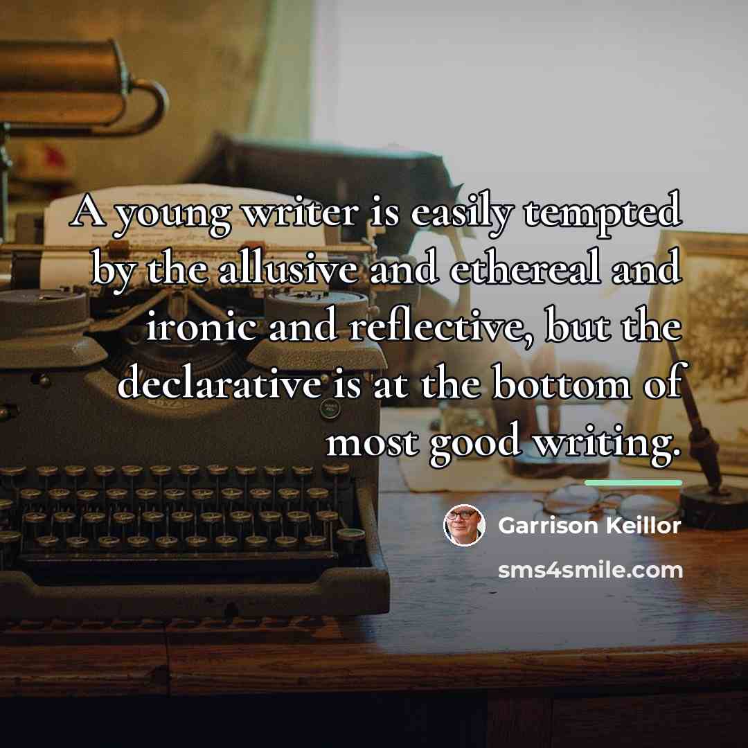 “A young writer is easily tempted by the allusive and…” quote by Garrison Keillor
