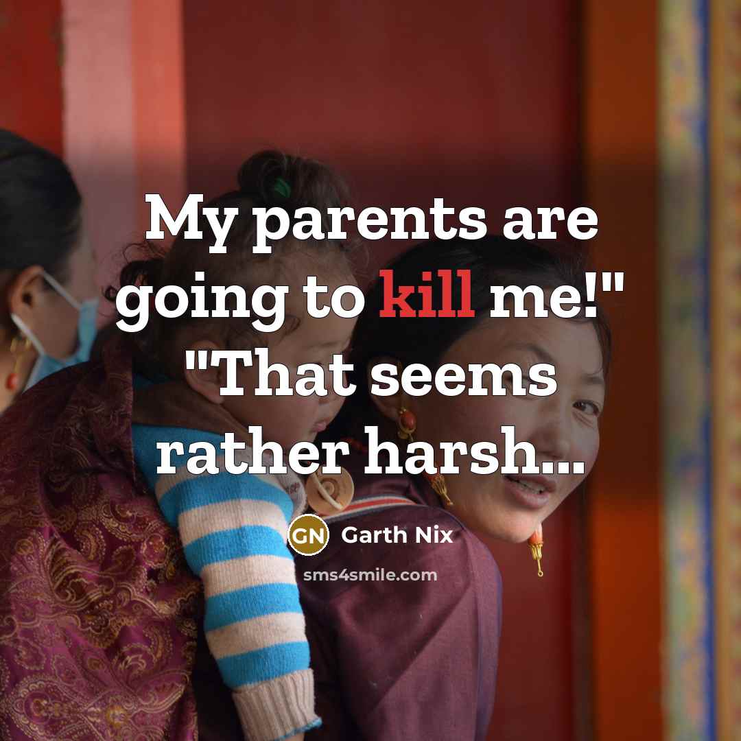 “My parents are going to kill me!" "That seems rather…” quote by Garth Nix