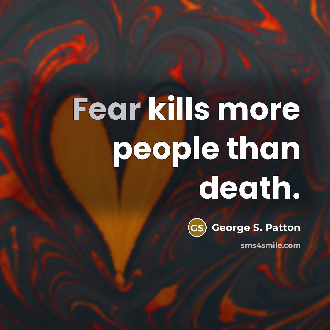“Fear kills more people than death.…” quote by George S. Patton