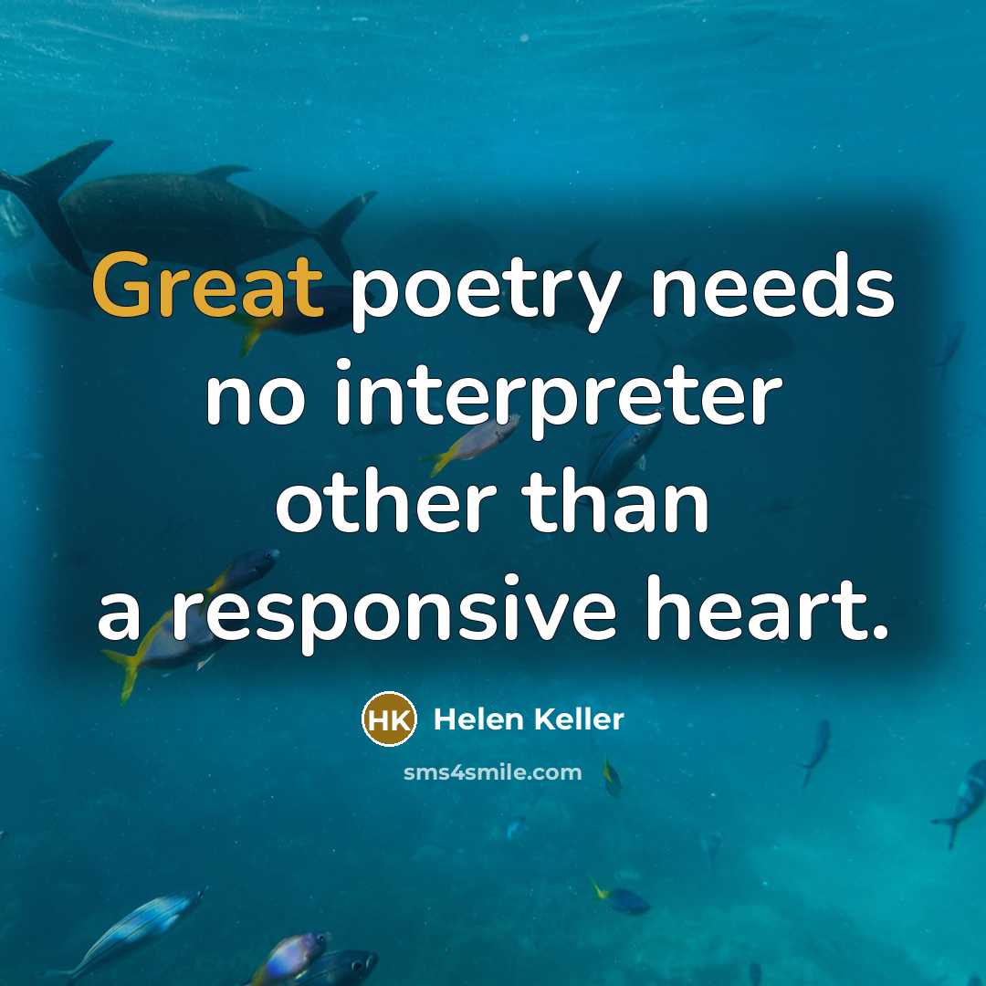 “Great poetry needs no interpreter other than a responsive heart.…” quote by Helen Keller