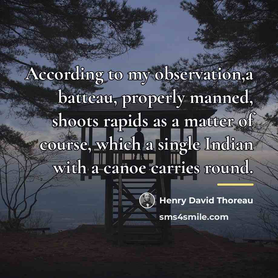 “According to my observation,a batteau, properly manned, shoots rapids as…” quote by Henry David Thoreau